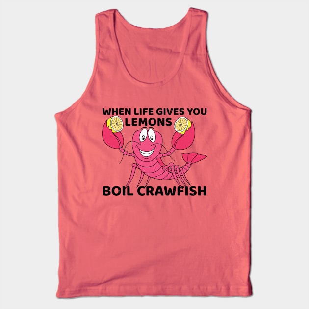 When Life Give You Lemons Boil Crawfish Tank Top by JaiStore